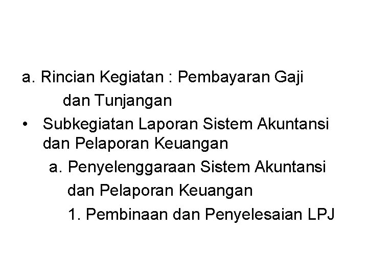 a. Rincian Kegiatan : Pembayaran Gaji dan Tunjangan • Subkegiatan Laporan Sistem Akuntansi dan