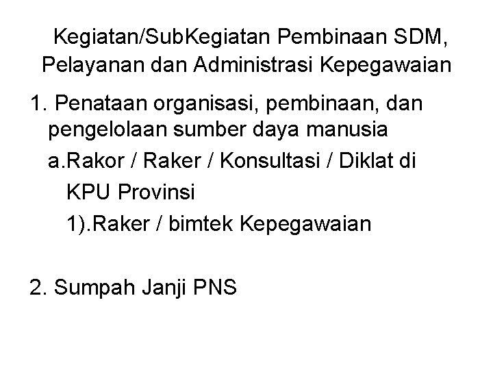 Kegiatan/Sub. Kegiatan Pembinaan SDM, Pelayanan dan Administrasi Kepegawaian 1. Penataan organisasi, pembinaan, dan pengelolaan