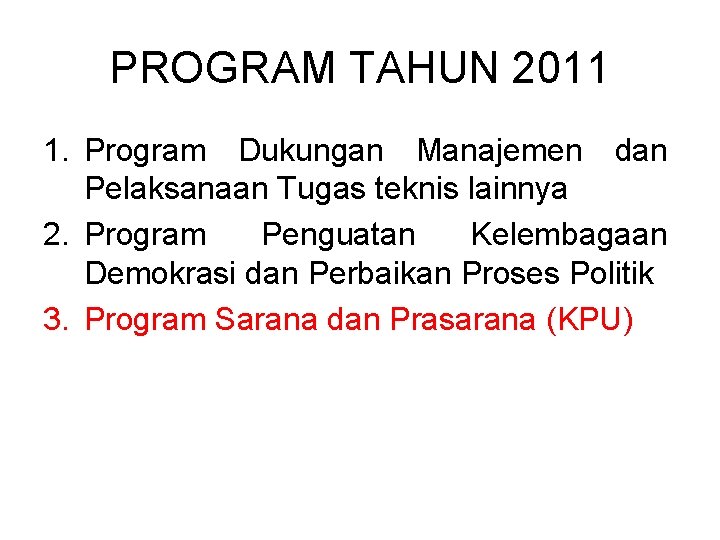 PROGRAM TAHUN 2011 1. Program Dukungan Manajemen dan Pelaksanaan Tugas teknis lainnya 2. Program