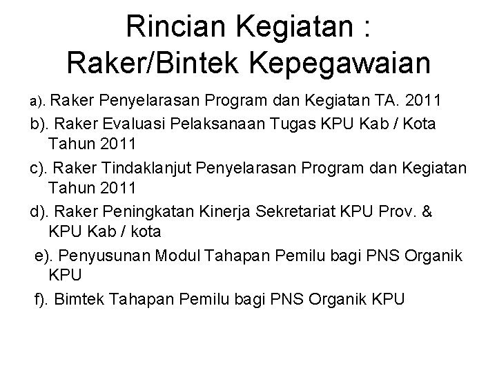 Rincian Kegiatan : Raker/Bintek Kepegawaian a). Raker Penyelarasan Program dan Kegiatan TA. 2011 b).
