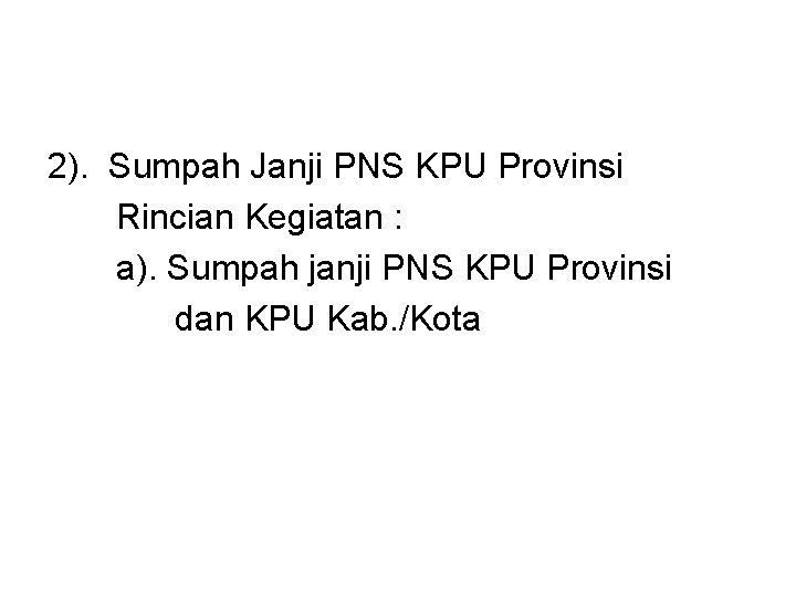 2). Sumpah Janji PNS KPU Provinsi Rincian Kegiatan : a). Sumpah janji PNS KPU