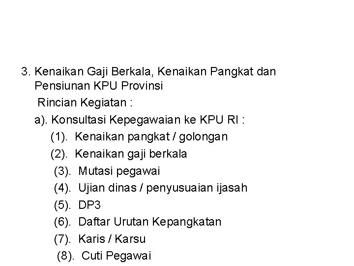 3. Kenaikan Gaji Berkala, Kenaikan Pangkat dan Pensiunan KPU Provinsi Rincian Kegiatan : a).