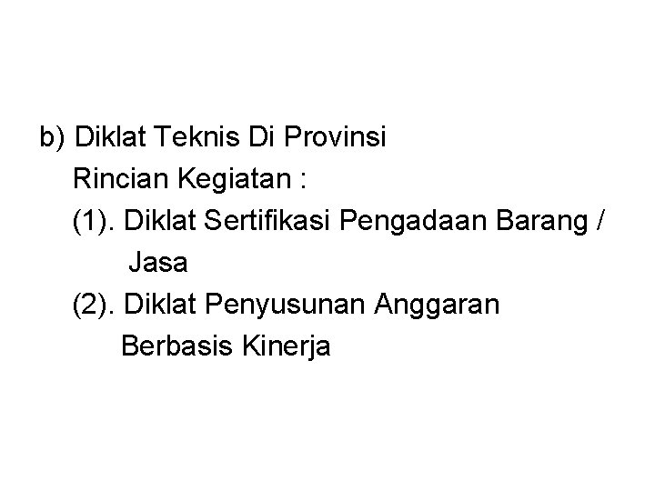 b) Diklat Teknis Di Provinsi Rincian Kegiatan : (1). Diklat Sertifikasi Pengadaan Barang /