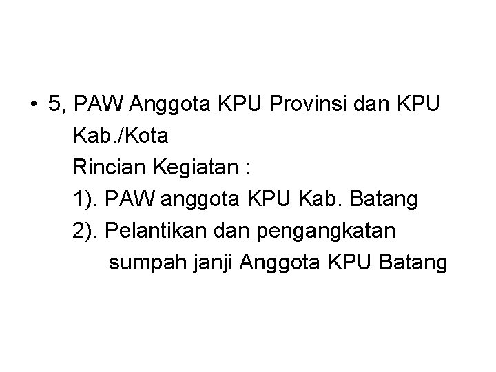  • 5, PAW Anggota KPU Provinsi dan KPU Kab. /Kota Rincian Kegiatan :