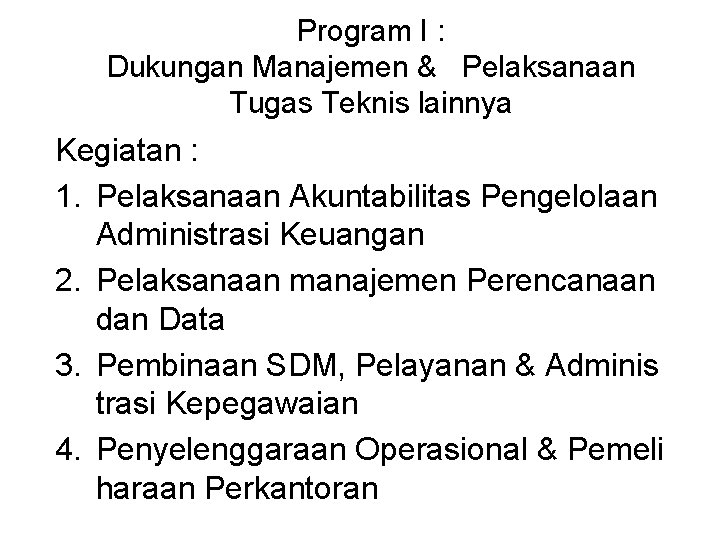 Program I : Dukungan Manajemen & Pelaksanaan Tugas Teknis lainnya Kegiatan : 1. Pelaksanaan