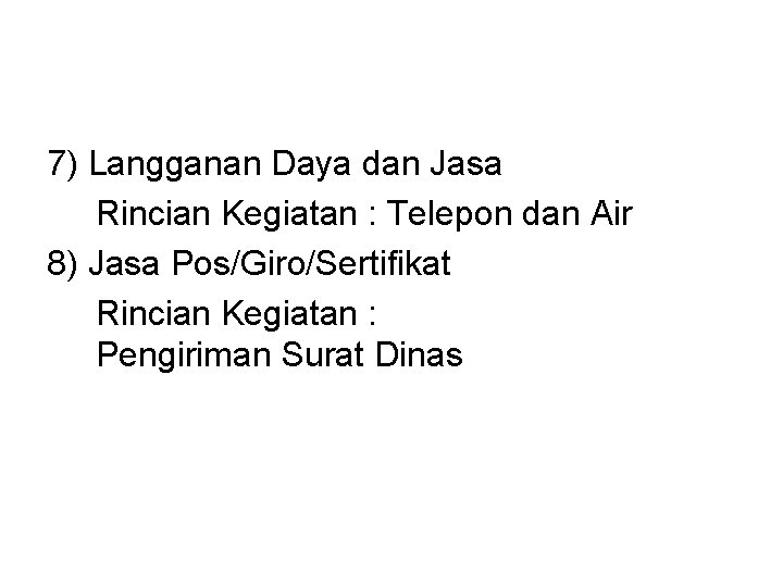 7) Langganan Daya dan Jasa Rincian Kegiatan : Telepon dan Air 8) Jasa Pos/Giro/Sertifikat