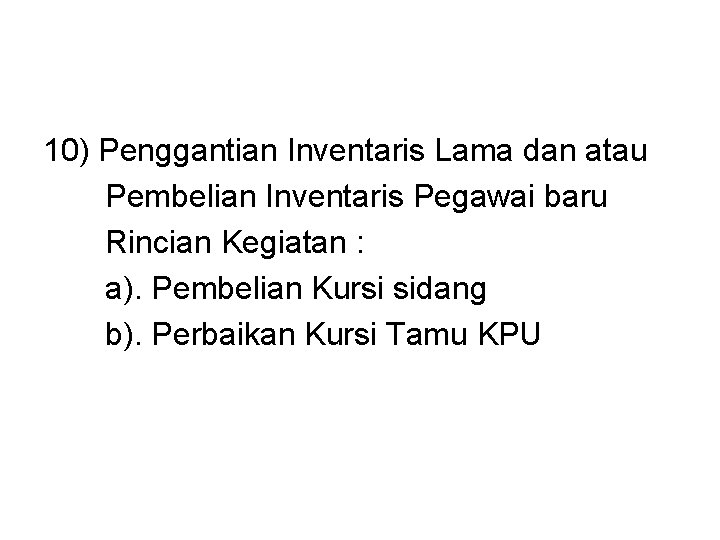 10) Penggantian Inventaris Lama dan atau Pembelian Inventaris Pegawai baru Rincian Kegiatan : a).