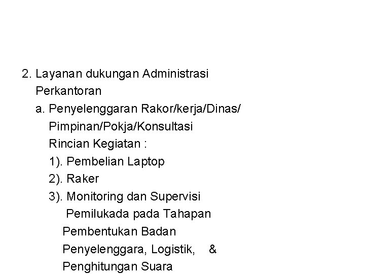 2. Layanan dukungan Administrasi Perkantoran a. Penyelenggaran Rakor/kerja/Dinas/ Pimpinan/Pokja/Konsultasi Rincian Kegiatan : 1). Pembelian