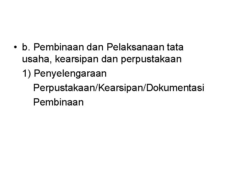  • b. Pembinaan dan Pelaksanaan tata usaha, kearsipan dan perpustakaan 1) Penyelengaraan Perpustakaan/Kearsipan/Dokumentasi