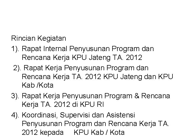 Rincian Kegiatan 1). Rapat Internal Penyusunan Program dan Rencana Kerja KPU Jateng TA. 2012