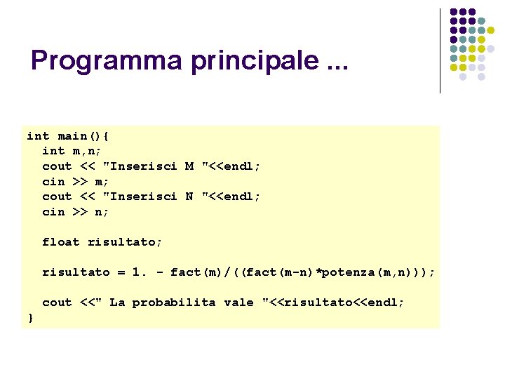 Programma principale. . . int main(){ int m, n; cout << "Inserisci M "<<endl;