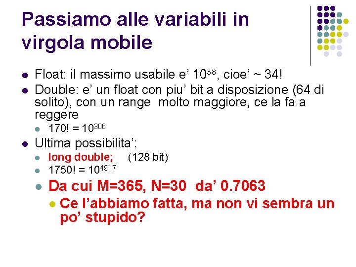 Passiamo alle variabili in virgola mobile l l Float: il massimo usabile e’ 1038,