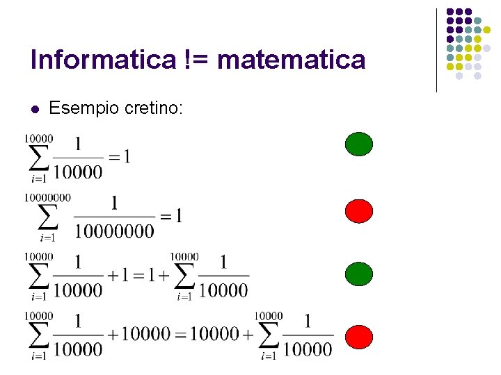 Informatica != matematica l Esempio cretino: 