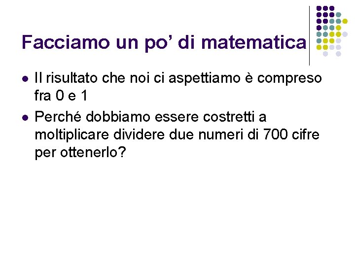 Facciamo un po’ di matematica l l Il risultato che noi ci aspettiamo è