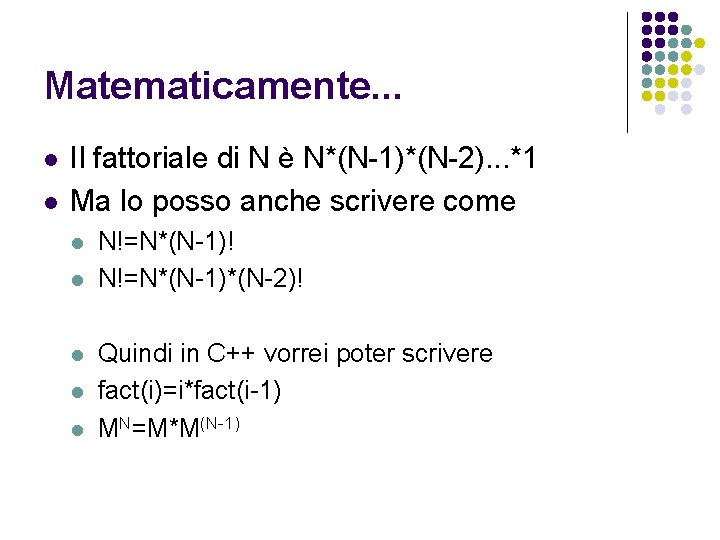 Matematicamente. . . l l Il fattoriale di N è N*(N-1)*(N-2). . . *1