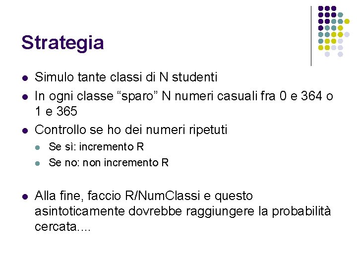 Strategia l l l Simulo tante classi di N studenti In ogni classe “sparo”