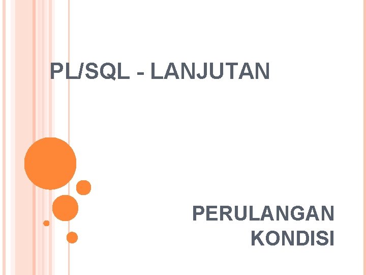 PL/SQL - LANJUTAN PERULANGAN KONDISI 