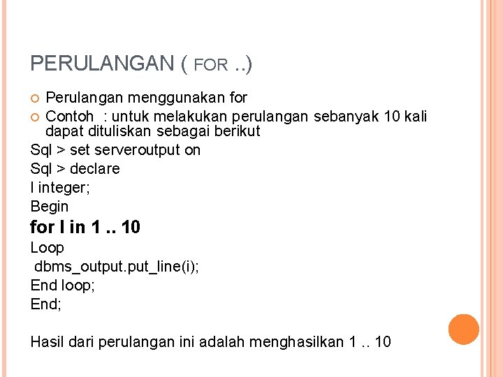 PERULANGAN ( FOR. . ) Perulangan menggunakan for Contoh : untuk melakukan perulangan sebanyak