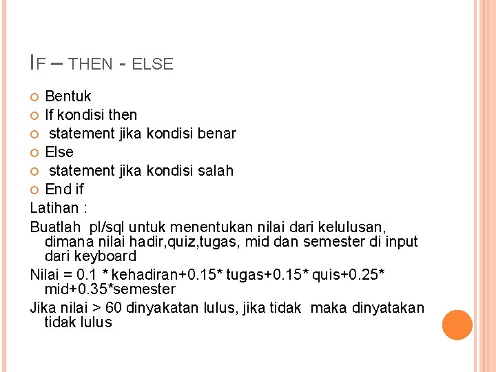 IF – THEN - ELSE Bentuk If kondisi then statement jika kondisi benar Else