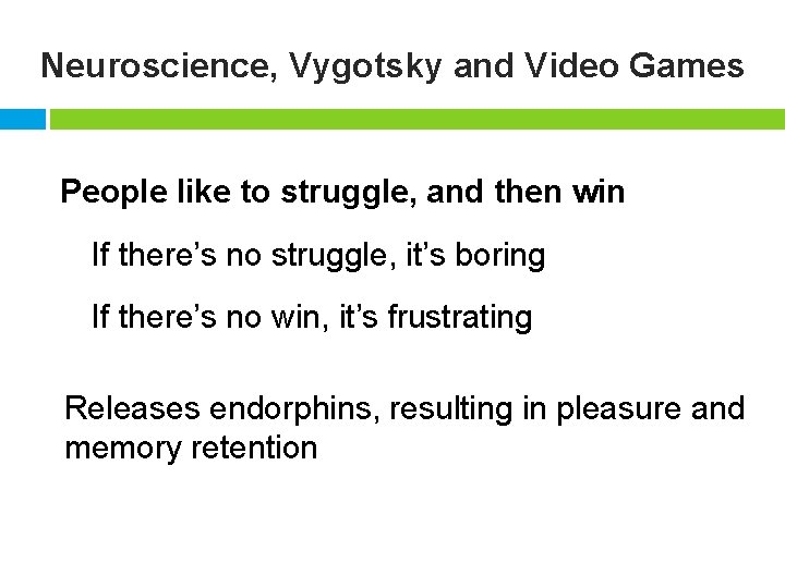 Neuroscience, Vygotsky and Video Games People like to struggle, and then win If there’s