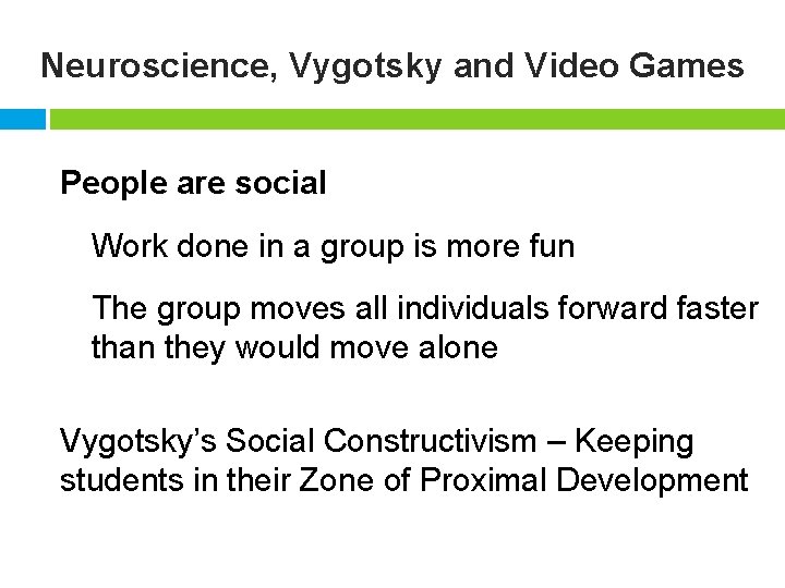 Neuroscience, Vygotsky and Video Games People are social Work done in a group is