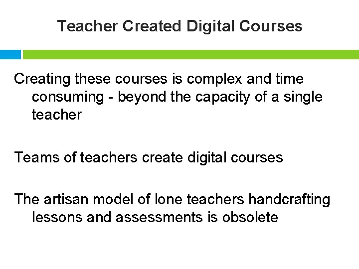 Teacher Created Digital Courses Creating these courses is complex and time consuming - beyond