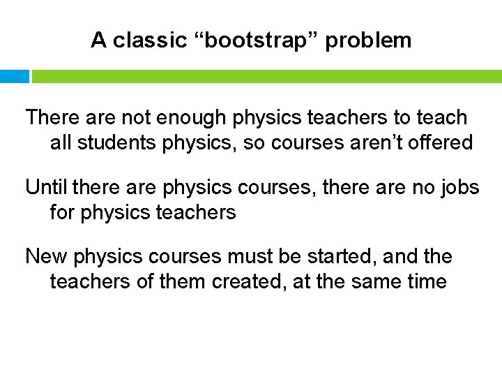 A classic “bootstrap” problem There are not enough physics teachers to teach all students