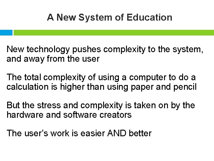 A New System of Education New technology pushes complexity to the system, and away