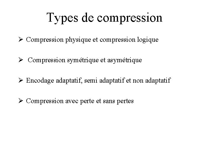 Types de compression Ø Compression physique et compression logique Ø Compression symétrique et asymétrique