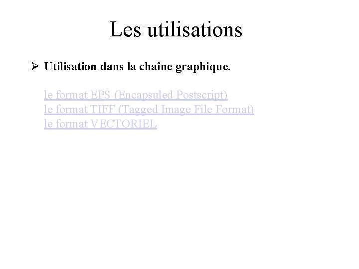 Les utilisations Ø Utilisation dans la chaîne graphique. le format EPS (Encapsuled Postscript) le