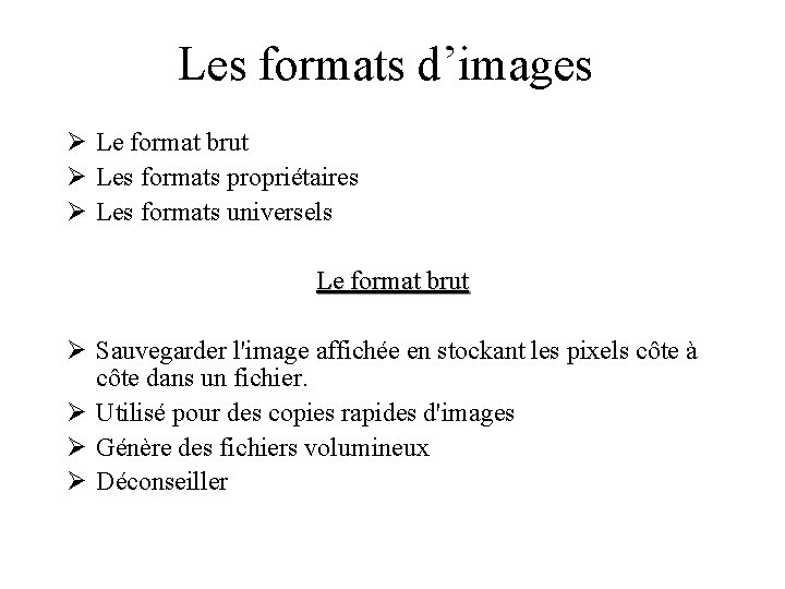 Les formats d’images Ø Le format brut Ø Les formats propriétaires Ø Les formats