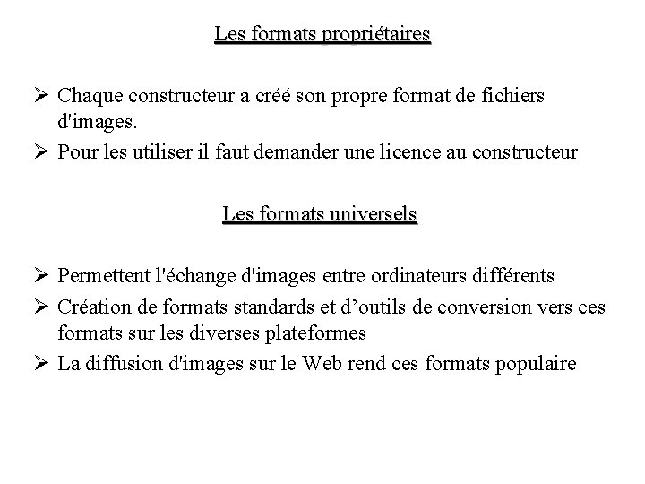 Les formats propriétaires Ø Chaque constructeur a créé son propre format de fichiers d'images.