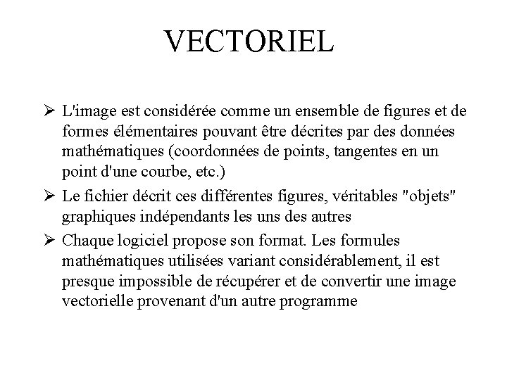 VECTORIEL Ø L'image est considérée comme un ensemble de figures et de formes élémentaires