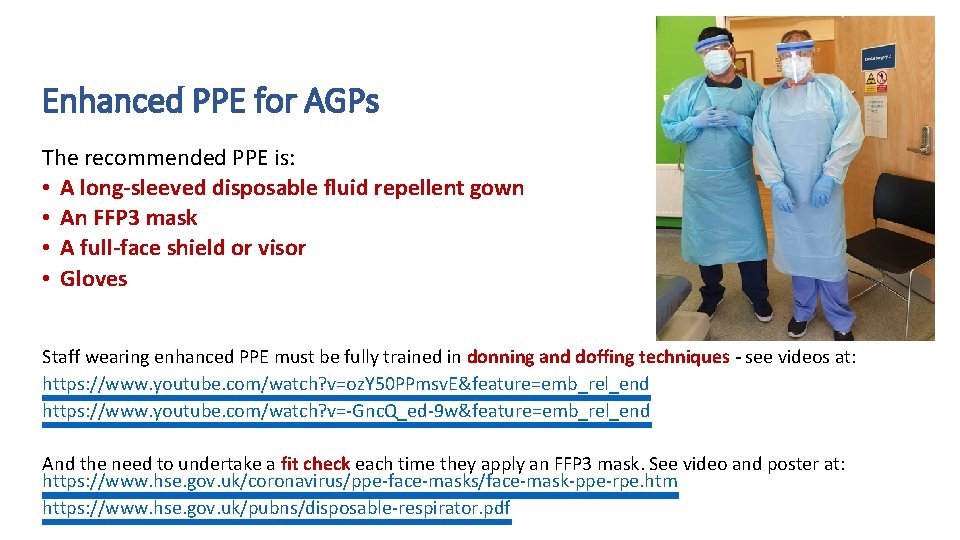 Enhanced PPE for AGPs The recommended PPE is: • A long-sleeved disposable fluid repellent