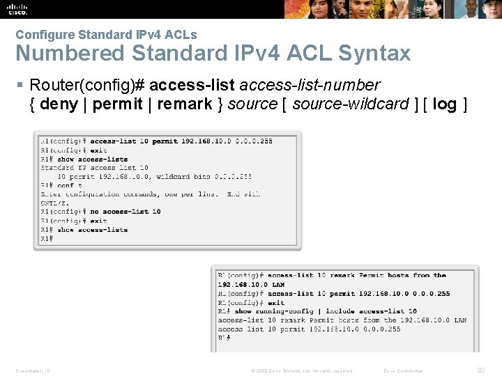 Configure Standard IPv 4 ACLs Numbered Standard IPv 4 ACL Syntax § Router(config)# access-list-number