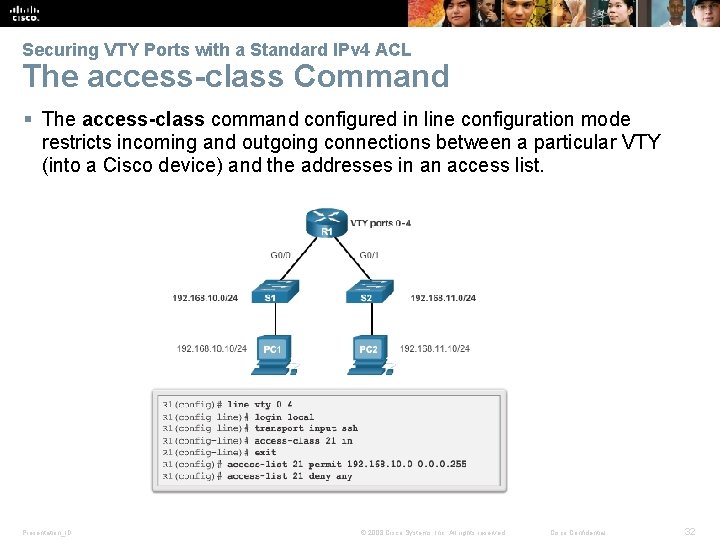 Securing VTY Ports with a Standard IPv 4 ACL The access-class Command § The