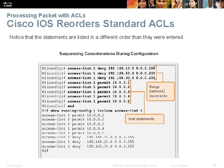 Processing Packet with ACLs Cisco IOS Reorders Standard ACLs Notice that the statements are