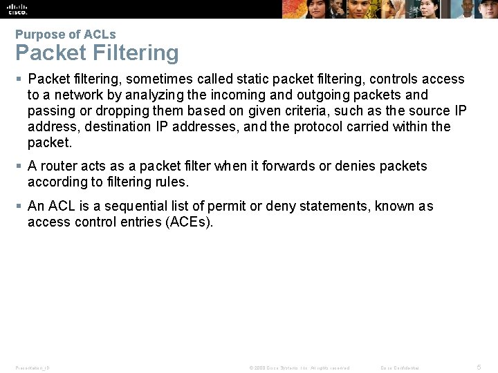 Purpose of ACLs Packet Filtering § Packet filtering, sometimes called static packet filtering, controls