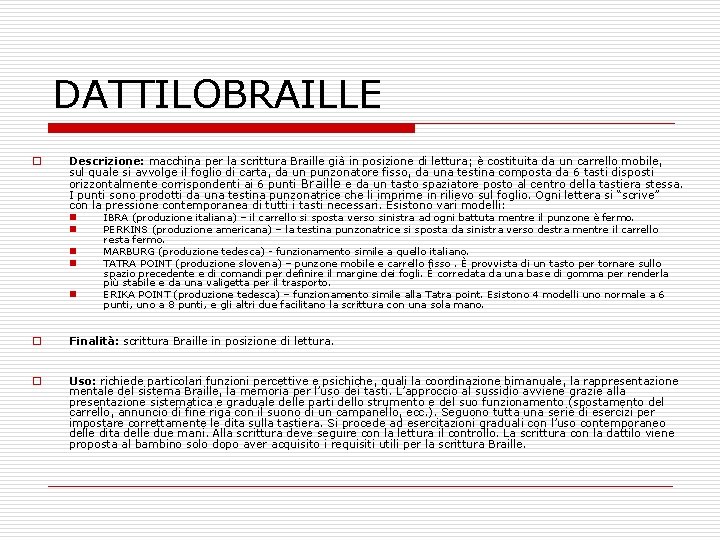 DATTILOBRAILLE o Descrizione: macchina per la scrittura Braille già in posizione di lettura; è DATTILOBRAILLE o Descrizione: macchina per la scrittura Braille già in posizione di lettura; è