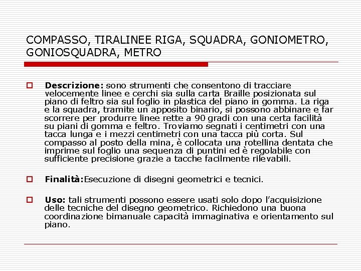 COMPASSO, TIRALINEE RIGA, SQUADRA, GONIOMETRO, GONIOSQUADRA, METRO o Descrizione: sono strumenti che consentono di COMPASSO, TIRALINEE RIGA, SQUADRA, GONIOMETRO, GONIOSQUADRA, METRO o Descrizione: sono strumenti che consentono di