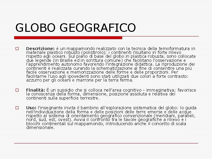 GLOBO GEOGRAFICO o Descrizione: è un mappamondo realizzato con la tecnica della temoformatura in GLOBO GEOGRAFICO o Descrizione: è un mappamondo realizzato con la tecnica della temoformatura in