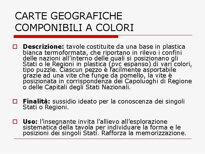 CARTE GEOGRAFICHE COMPONIBILI A COLORI o Descrizione: tavole costituite da una base in plastica CARTE GEOGRAFICHE COMPONIBILI A COLORI o Descrizione: tavole costituite da una base in plastica