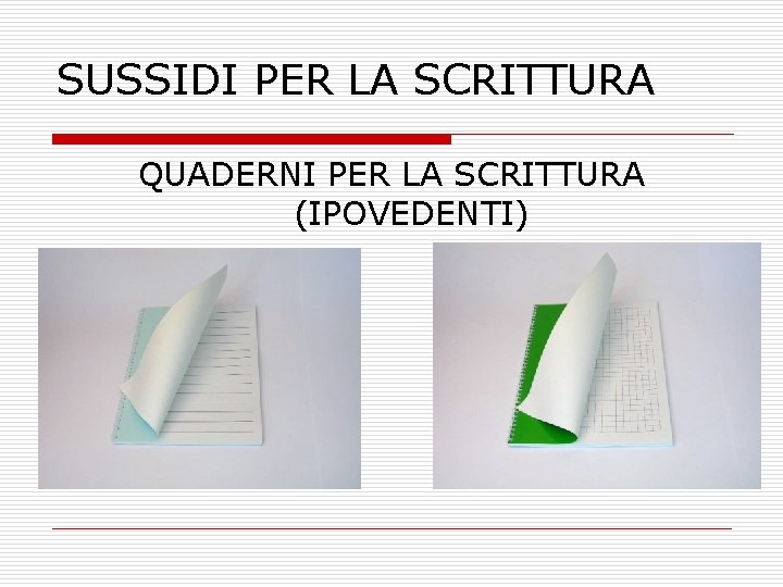 SUSSIDI PER LA SCRITTURA QUADERNI PER LA SCRITTURA (IPOVEDENTI) SUSSIDI PER LA SCRITTURA QUADERNI PER LA SCRITTURA (IPOVEDENTI)