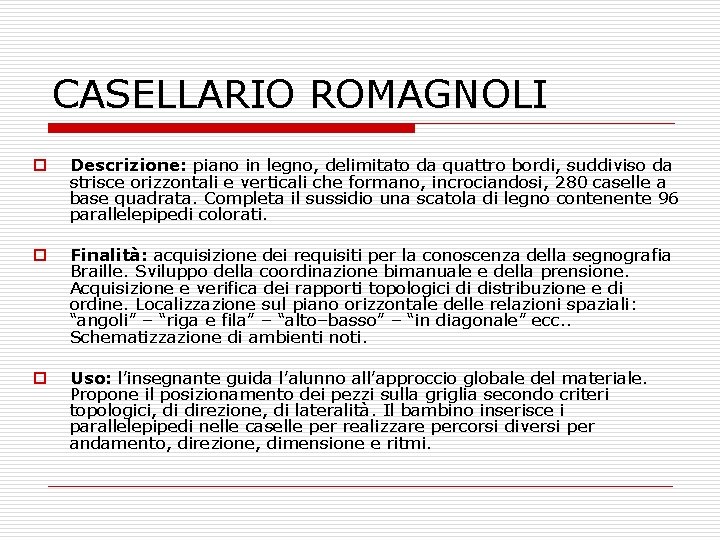 CASELLARIO ROMAGNOLI o Descrizione: piano in legno, delimitato da quattro bordi, suddiviso da strisce CASELLARIO ROMAGNOLI o Descrizione: piano in legno, delimitato da quattro bordi, suddiviso da strisce