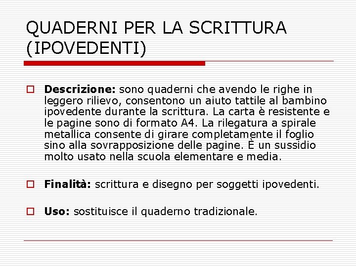 QUADERNI PER LA SCRITTURA (IPOVEDENTI) o Descrizione: sono quaderni che avendo le righe in QUADERNI PER LA SCRITTURA (IPOVEDENTI) o Descrizione: sono quaderni che avendo le righe in