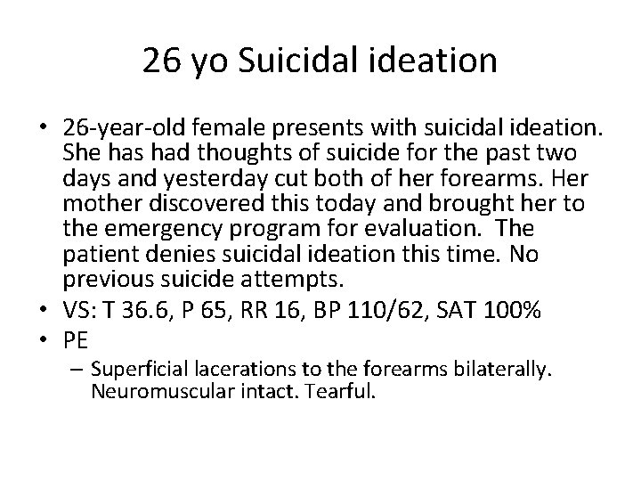 26 yo Suicidal ideation • 26 -year-old female presents with suicidal ideation. She has