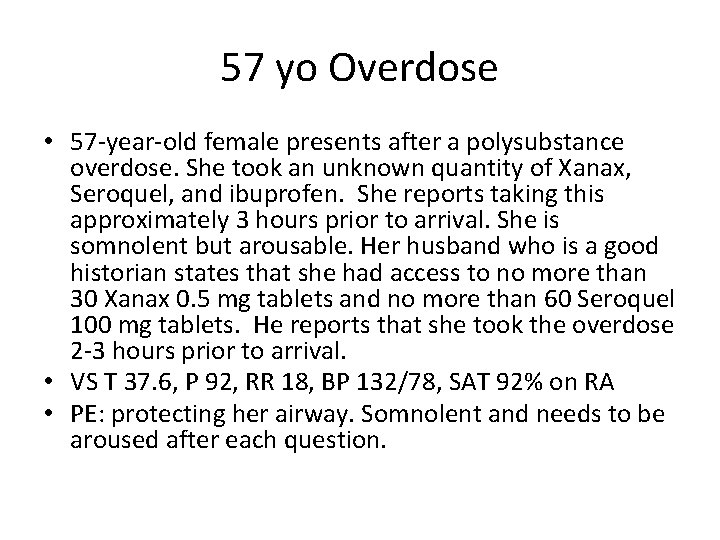 57 yo Overdose • 57 -year-old female presents after a polysubstance overdose. She took