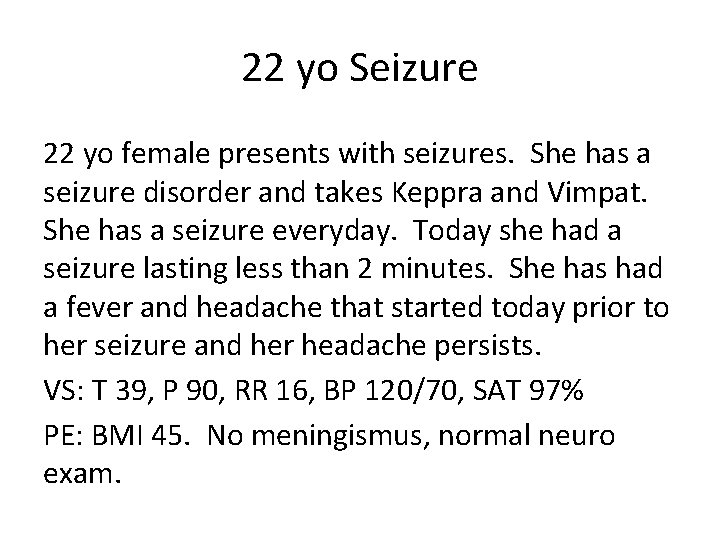 22 yo Seizure 22 yo female presents with seizures. She has a seizure disorder