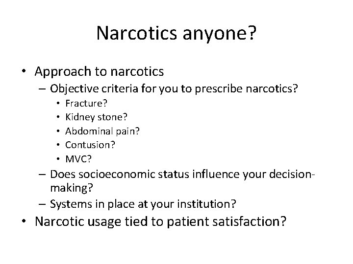 Narcotics anyone? • Approach to narcotics – Objective criteria for you to prescribe narcotics?