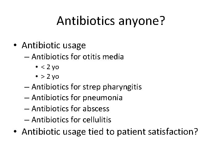 Antibiotics anyone? • Antibiotic usage – Antibiotics for otitis media • < 2 yo